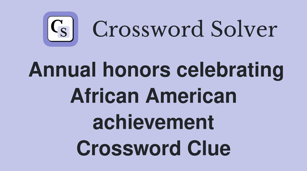 Annual honors celebrating African American achievement Crossword Clue