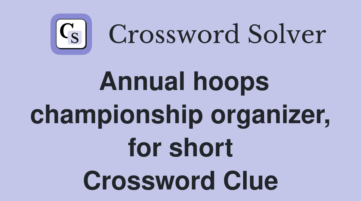 Annual hoops championship organizer, for short Crossword Clue
