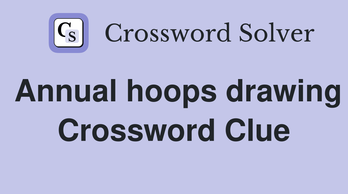 Annual hoops drawing Crossword Clue