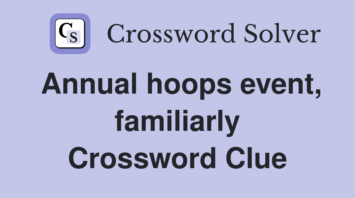 Annual hoops event, familiarly Crossword Clue
