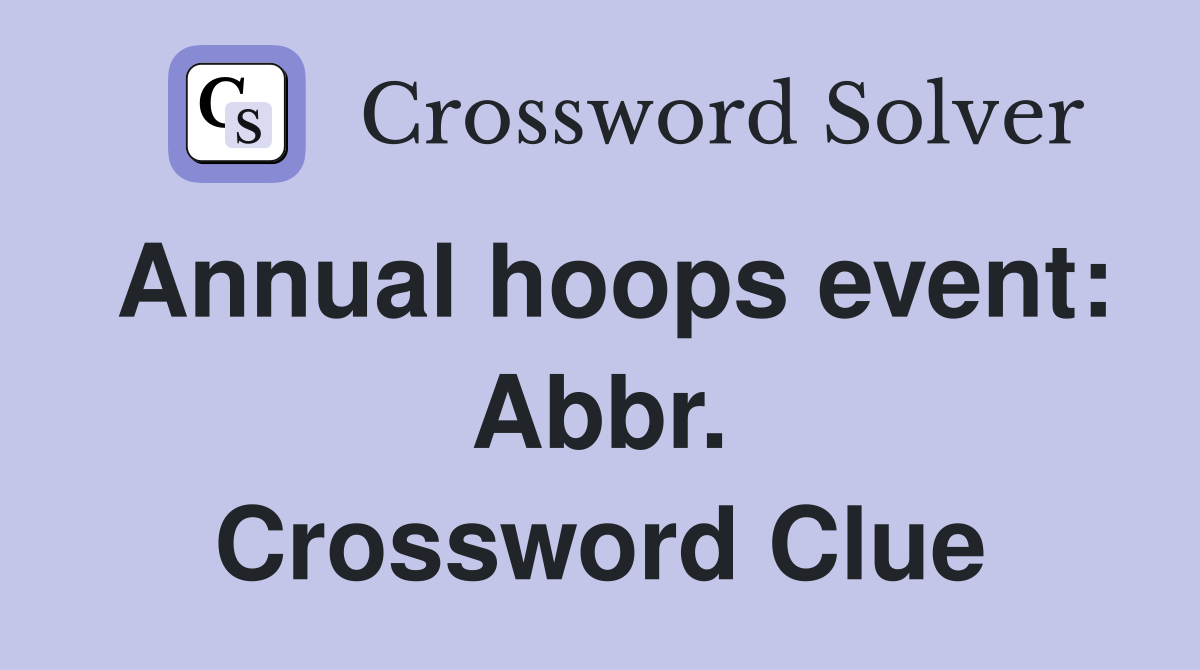 Annual hoops event: Abbr. Crossword Clue