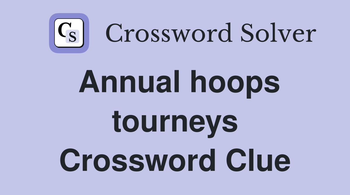 Annual hoops tourneys Crossword Clue