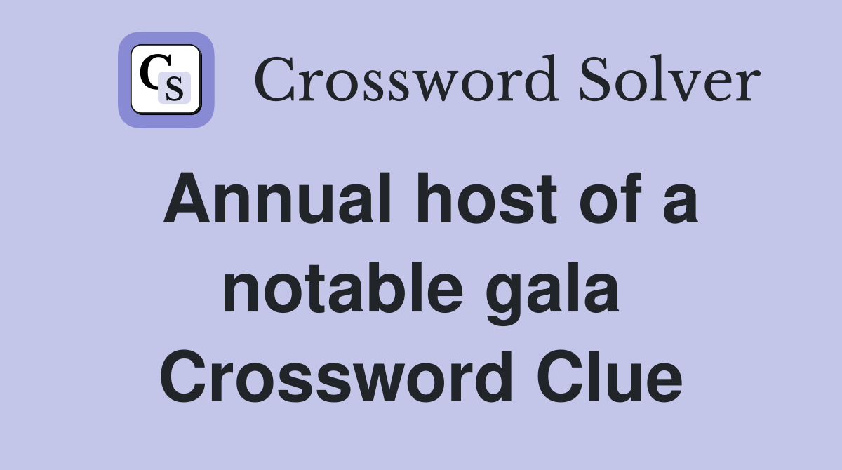 Annual host of a notable gala Crossword Clue