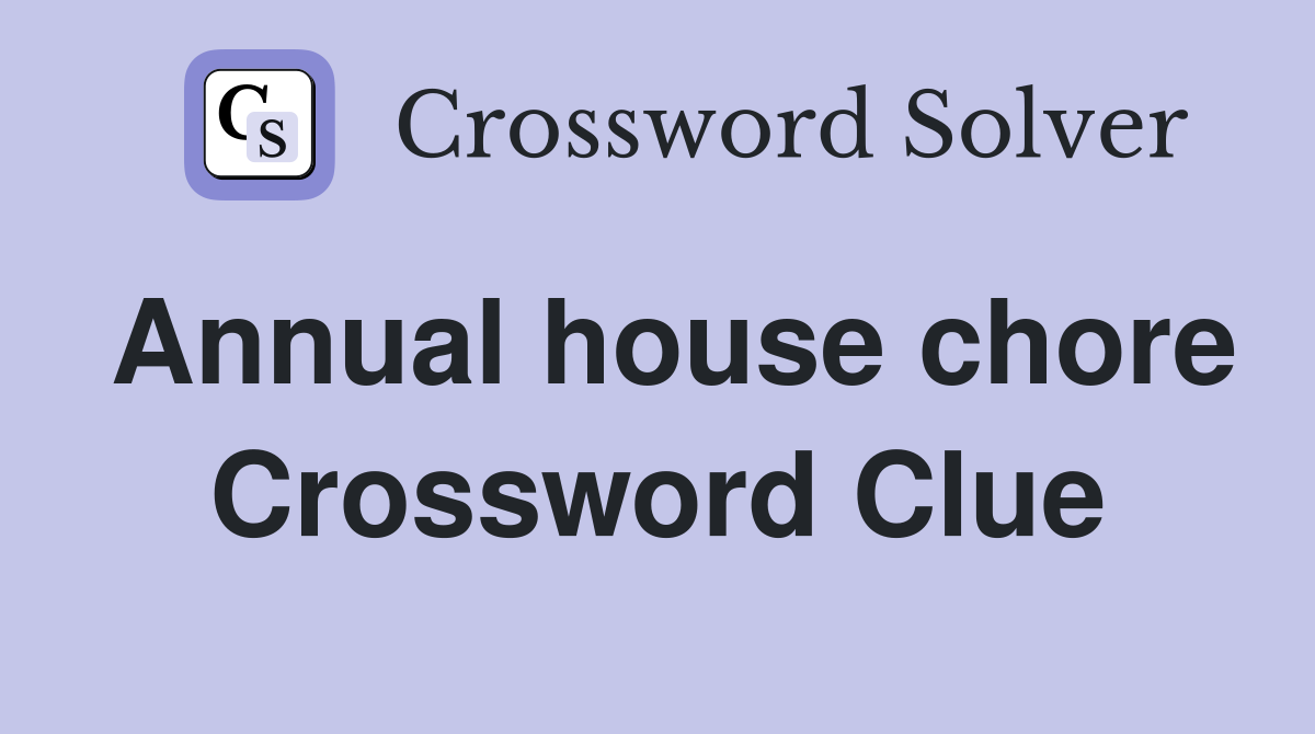 Annual house chore Crossword Clue