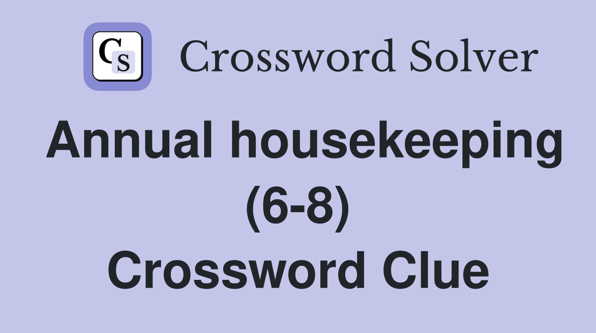 Annual housekeeping (6-8) Crossword Clue