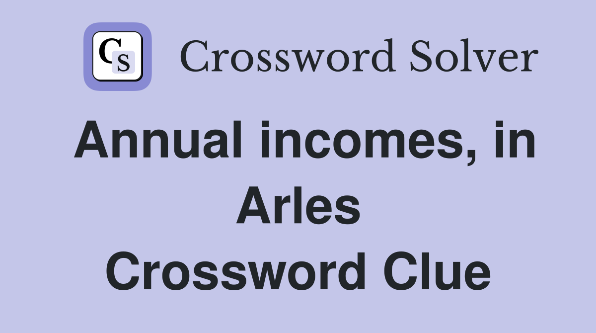 Annual incomes, in Arles Crossword Clue