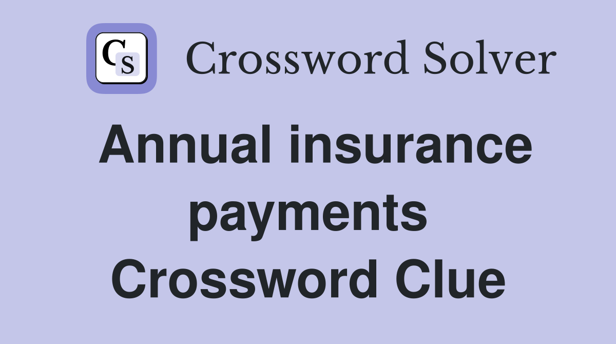 Annual insurance payments Crossword Clue
