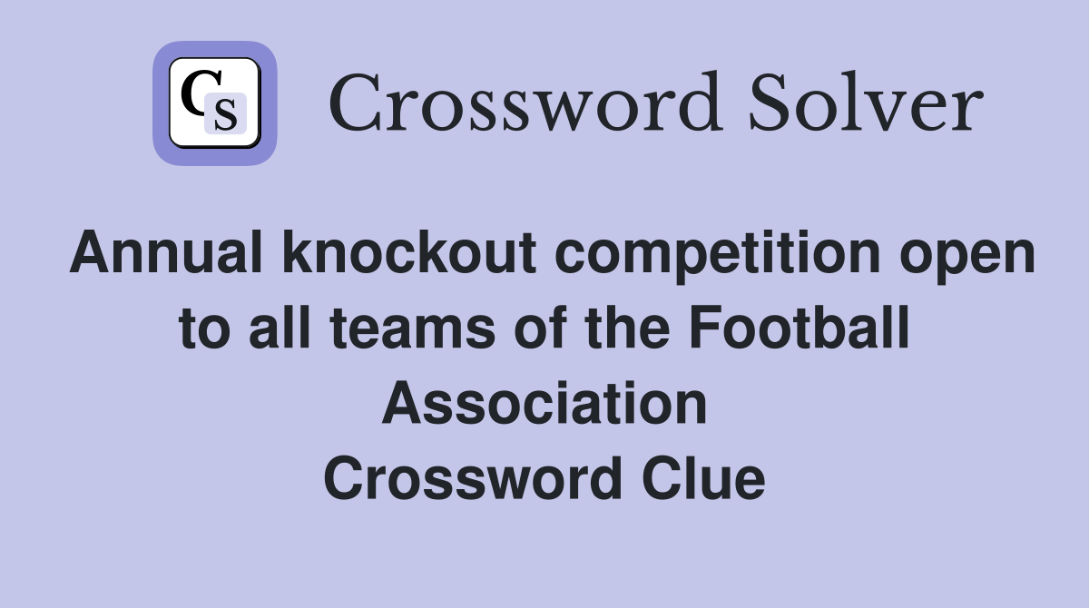 Annual knockout competition open to all teams of the Football Association Crossword Clue