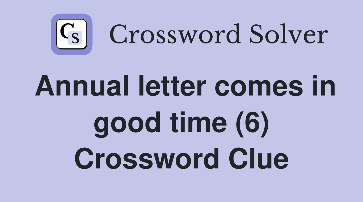 Annual letter comes in good time (6) Crossword Clue