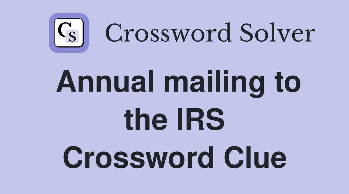 Annual mailing to the IRS Crossword Clue