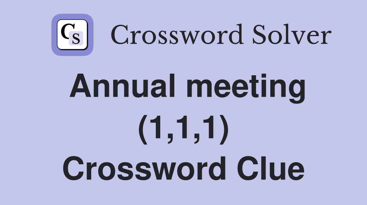 Annual meeting (1,1,1) Crossword Clue