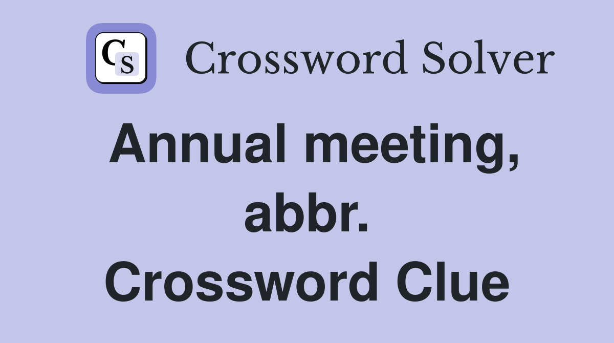Annual meeting, abbr. Crossword Clue