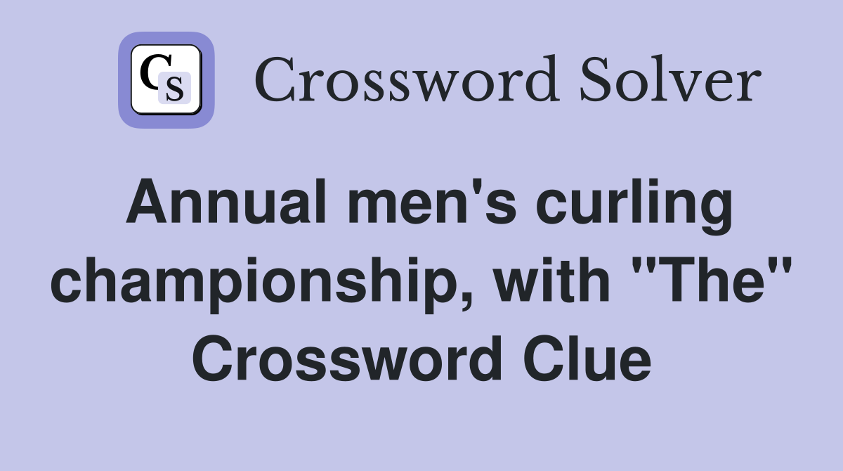 Annual men's curling championship, with "The" Crossword Clue