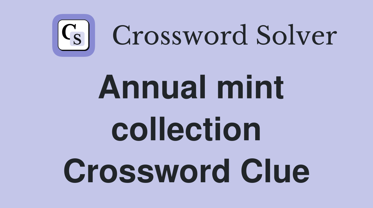 Annual mint collection Crossword Clue
