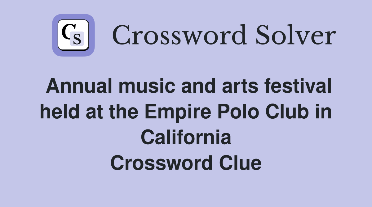 Annual music and arts festival held at the Empire Polo Club in California Crossword Clue