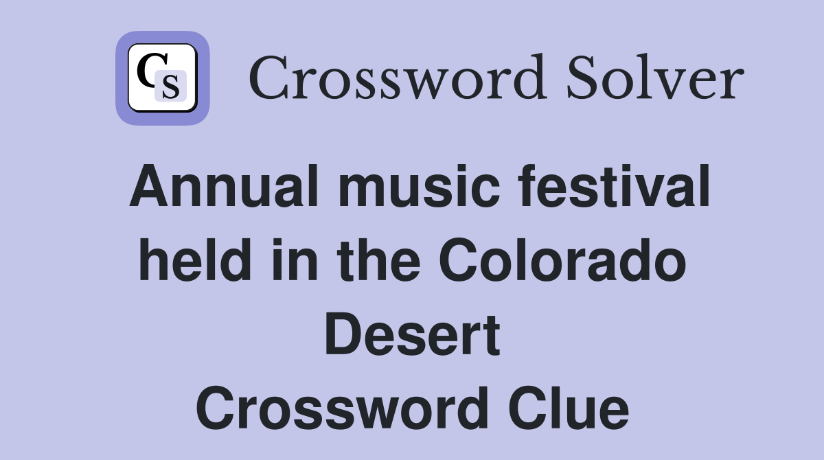 Annual music festival held in the Colorado Desert Crossword Clue