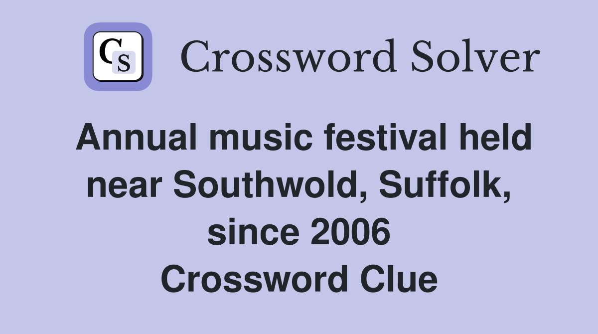 Annual music festival held near Southwold, Suffolk, since 2006 Crossword Clue