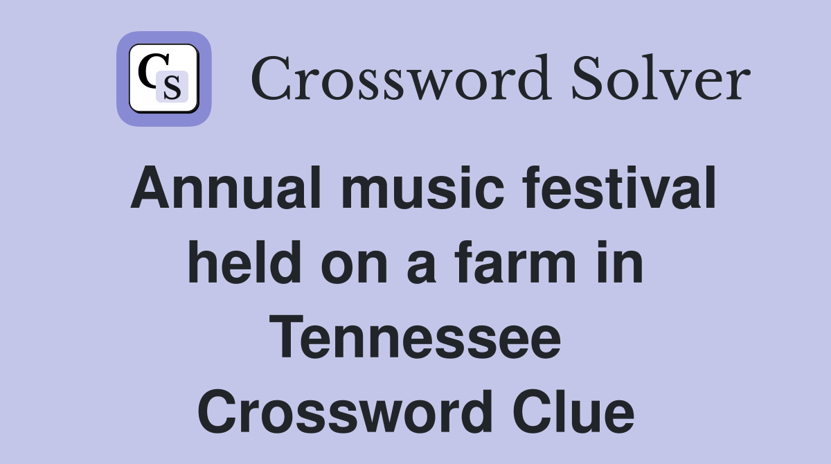 Annual music festival held on a farm in Tennessee Crossword Clue