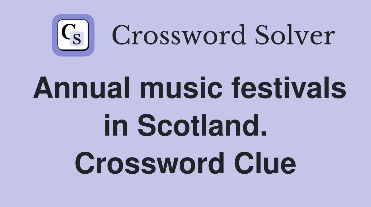 Annual music festivals in Scotland. Crossword Clue