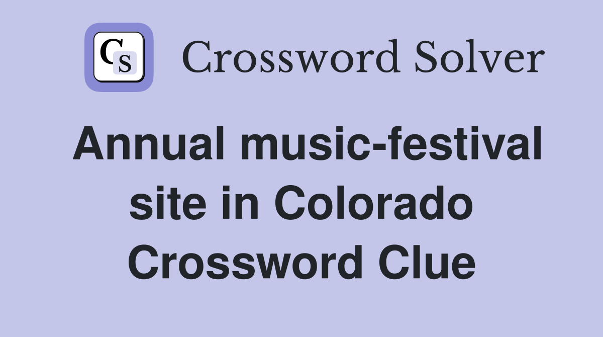 Annual music-festival site in Colorado Crossword Clue