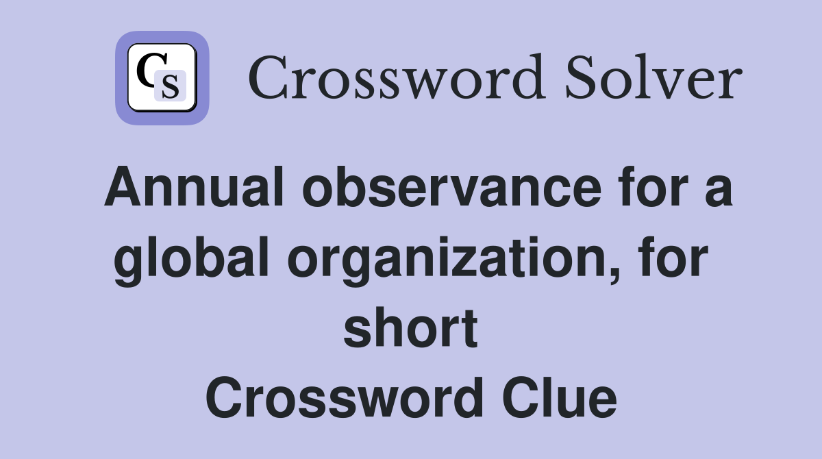 Annual observance for a global organization, for short Crossword Clue