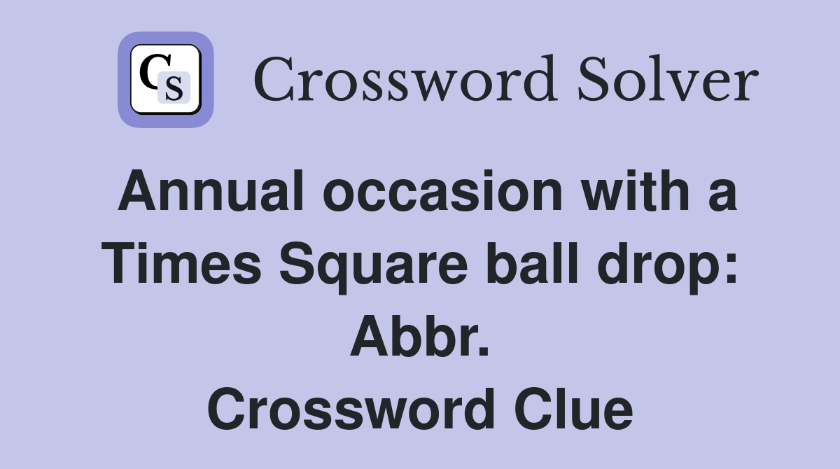 Annual occasion with a Times Square ball drop: Abbr. Crossword Clue