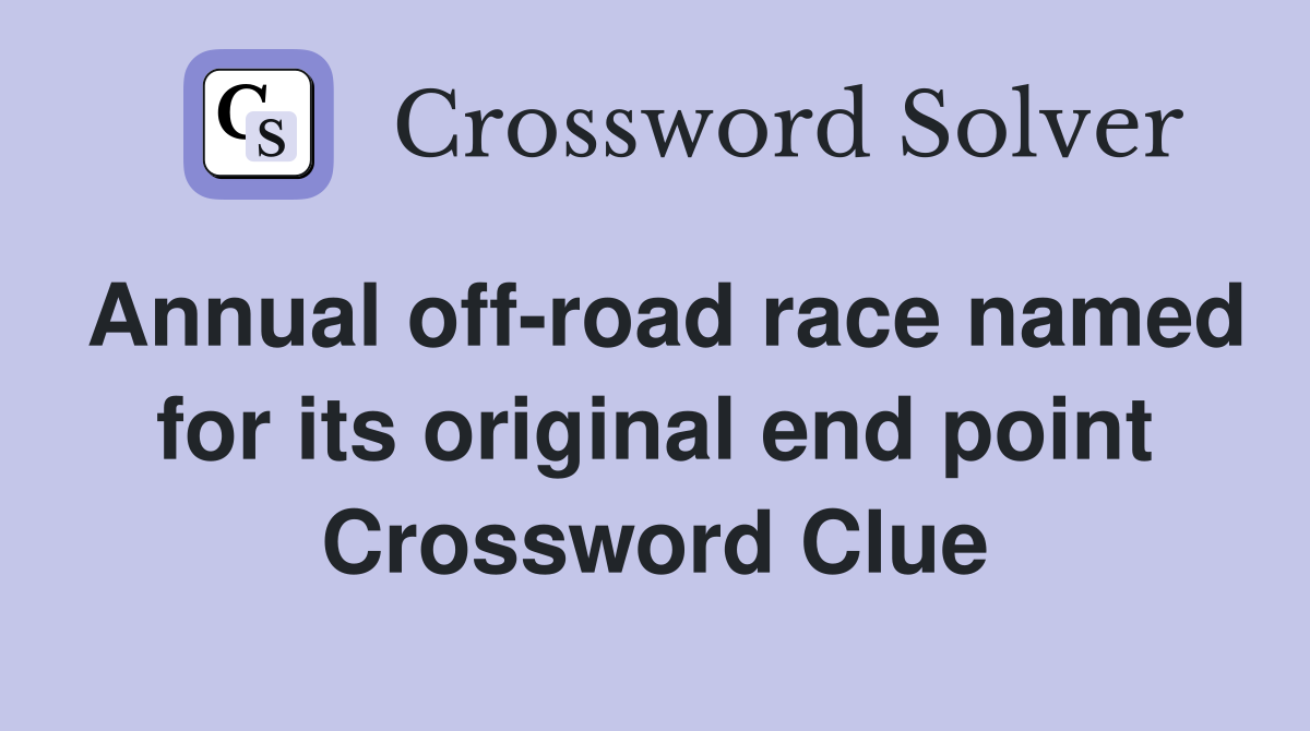 Annual off-road race named for its original end point Crossword Clue