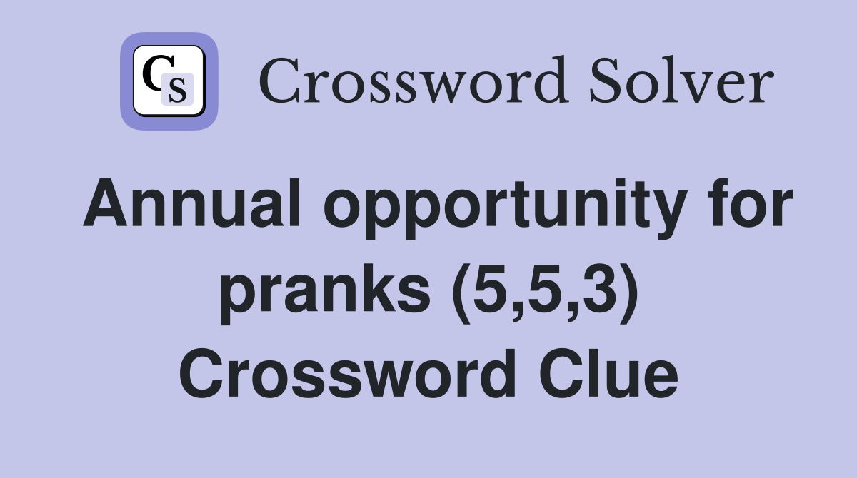 Annual opportunity for pranks (5,5,3) Crossword Clue