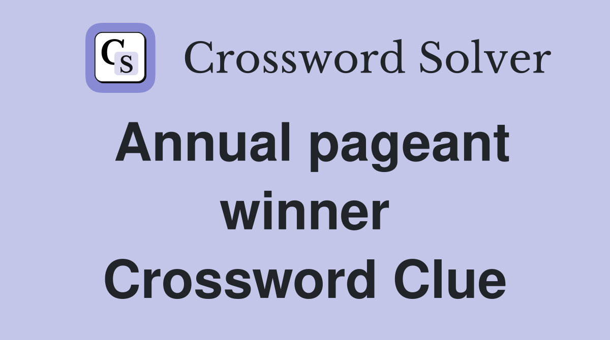 Annual pageant winner Crossword Clue