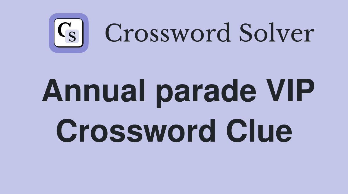 Annual parade VIP Crossword Clue