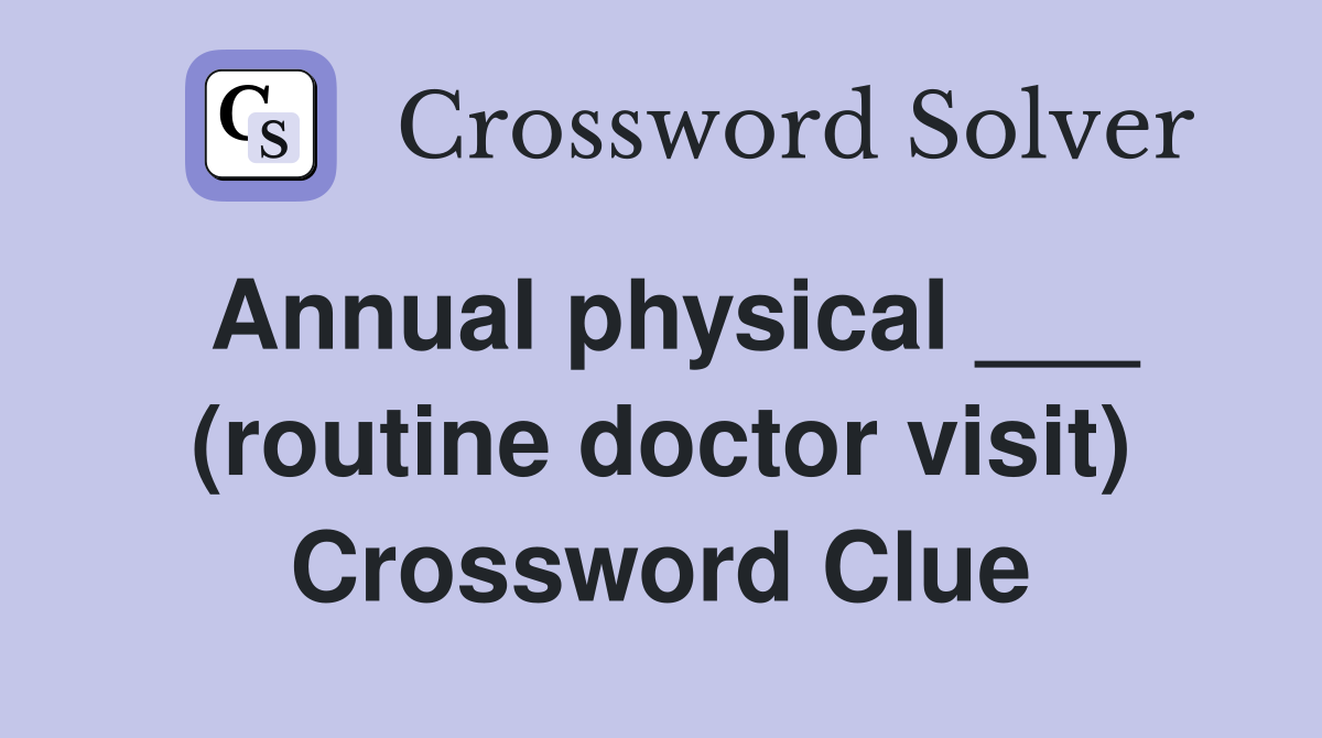 Annual physical ___ (routine doctor visit) Crossword Clue