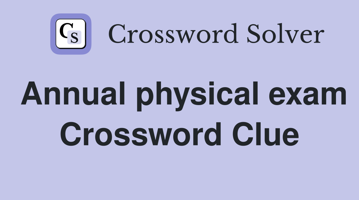 Annual physical exam Crossword Clue