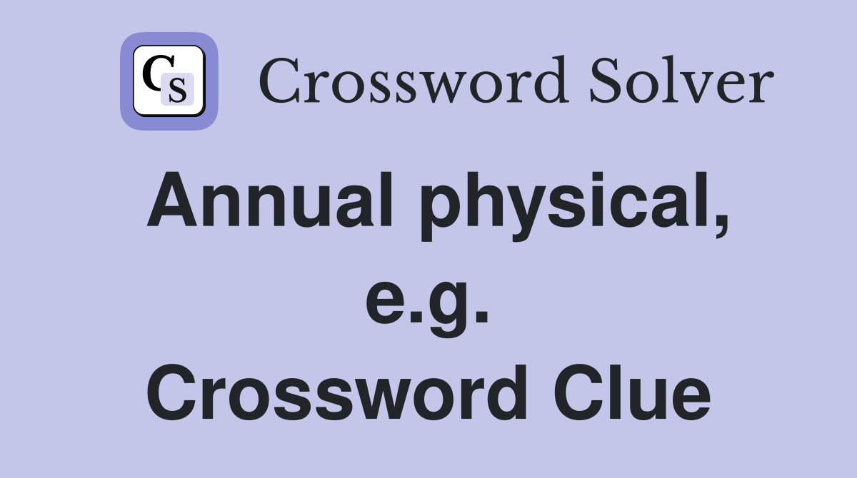 Annual physical, e.g. Crossword Clue