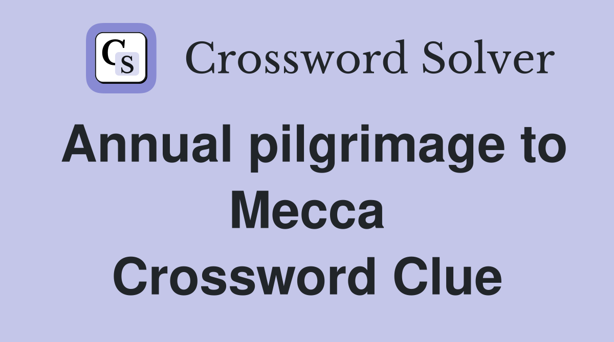 Annual pilgrimage to Mecca Crossword Clue