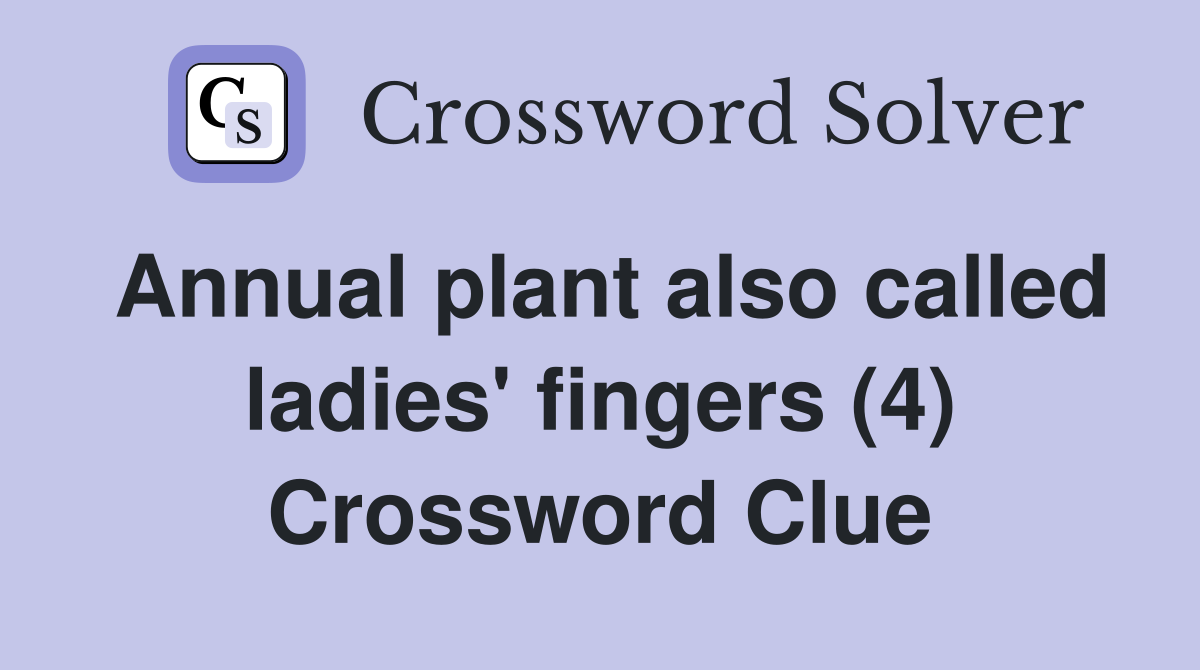 Annual plant also called ladies' fingers (4) Crossword Clue