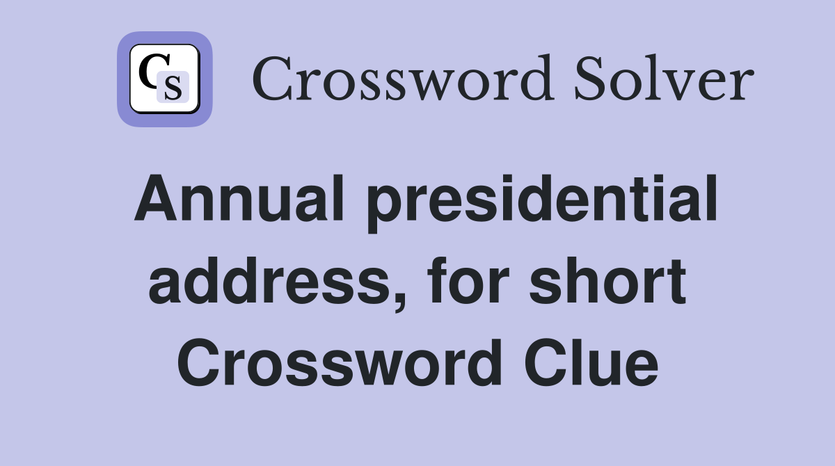 Annual presidential address, for short Crossword Clue