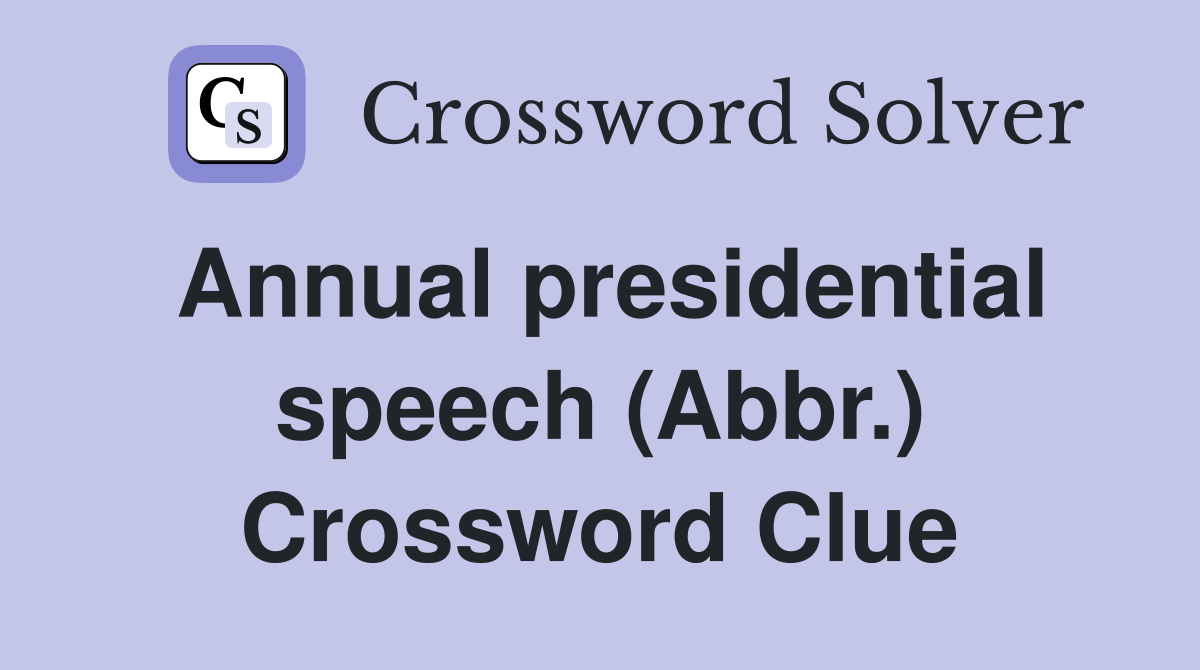 Annual presidential speech (Abbr.) Crossword Clue