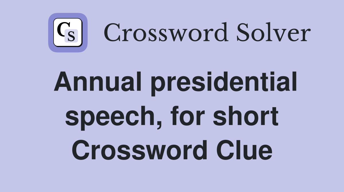 Annual presidential speech, for short Crossword Clue