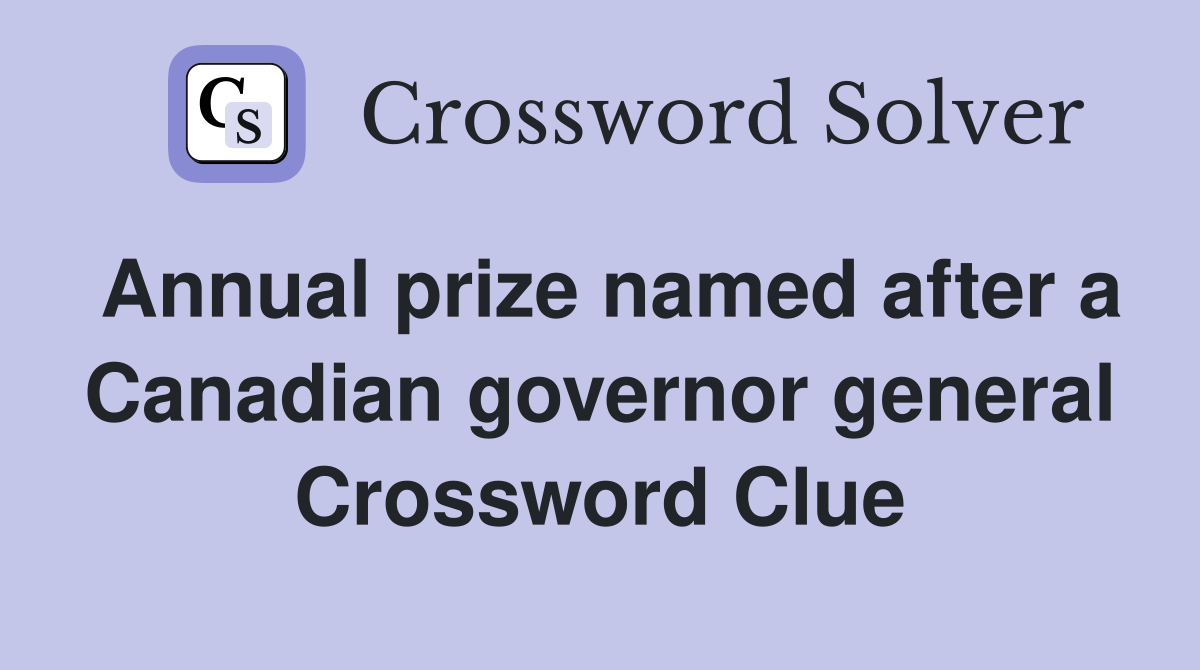 Annual prize named after a Canadian governor general Crossword Clue