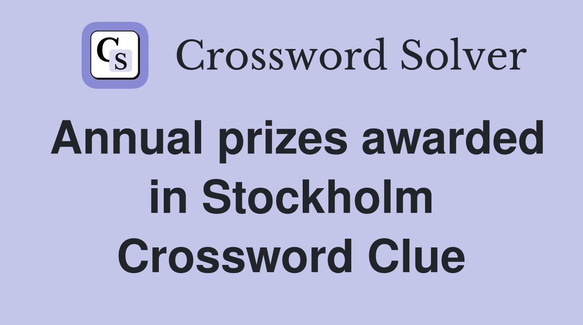 Annual prizes awarded in Stockholm Crossword Clue
