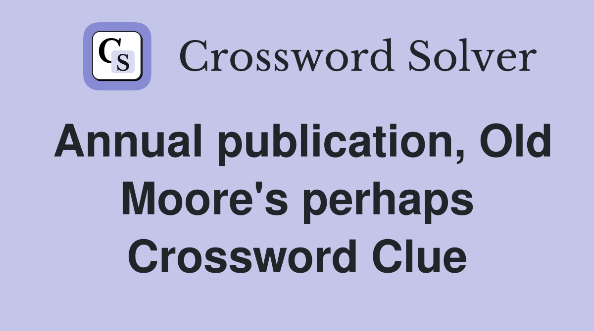 Annual publication, Old Moore's perhaps Crossword Clue
