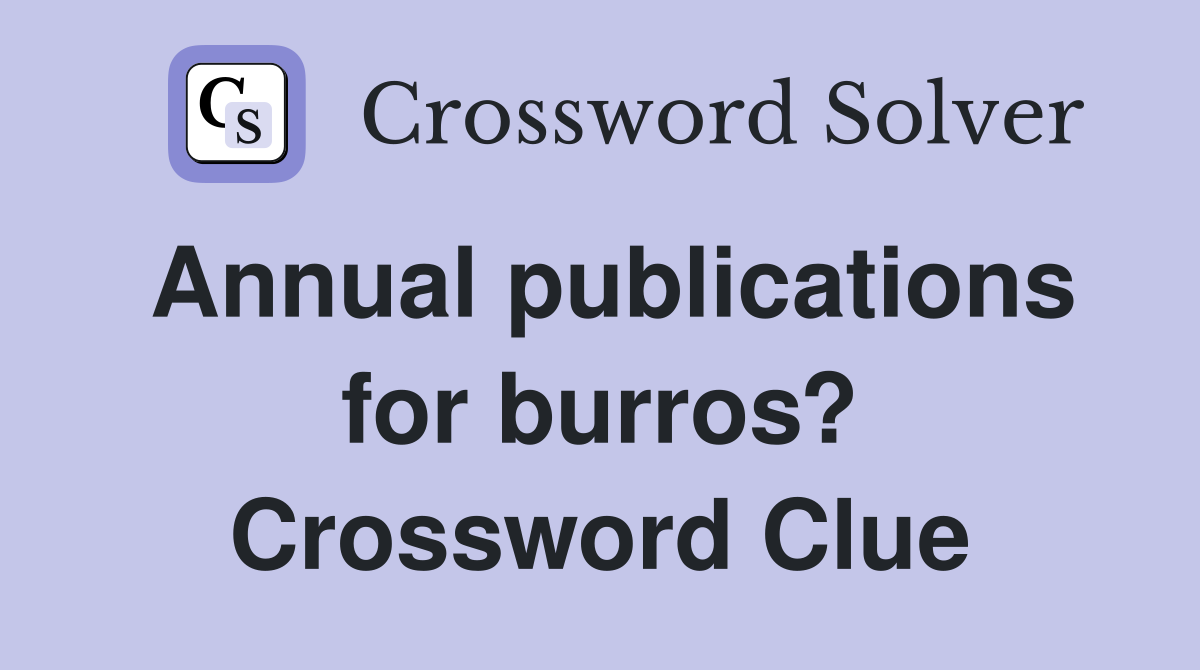 Annual publications for burros? Crossword Clue