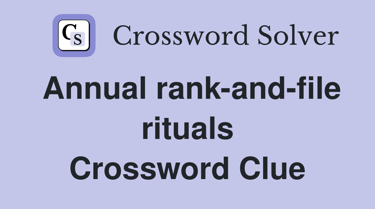 Annual rank-and-file rituals Crossword Clue