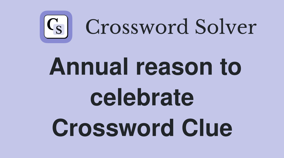 Annual reason to celebrate Crossword Clue