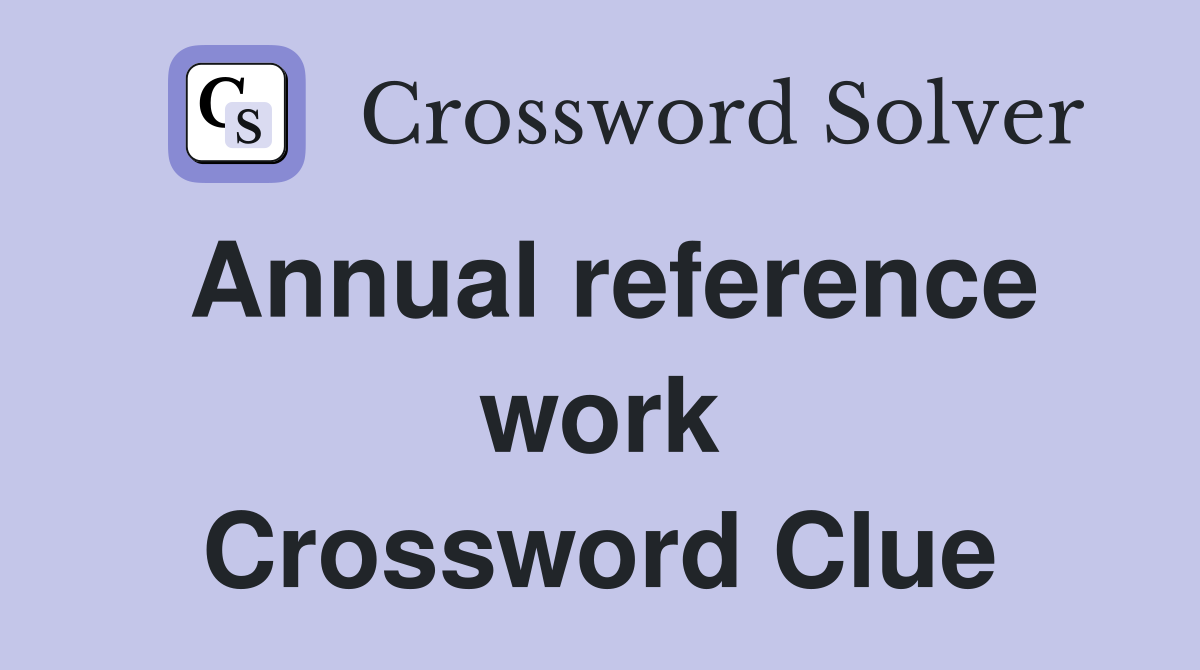 Annual reference work Crossword Clue