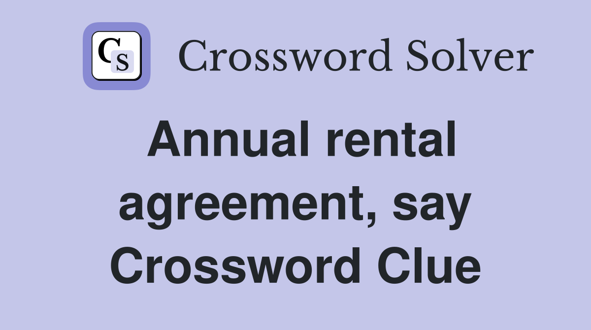 Annual rental agreement, say Crossword Clue