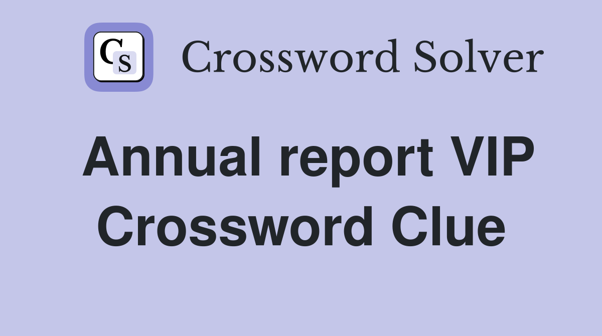 Annual report VIP Crossword Clue