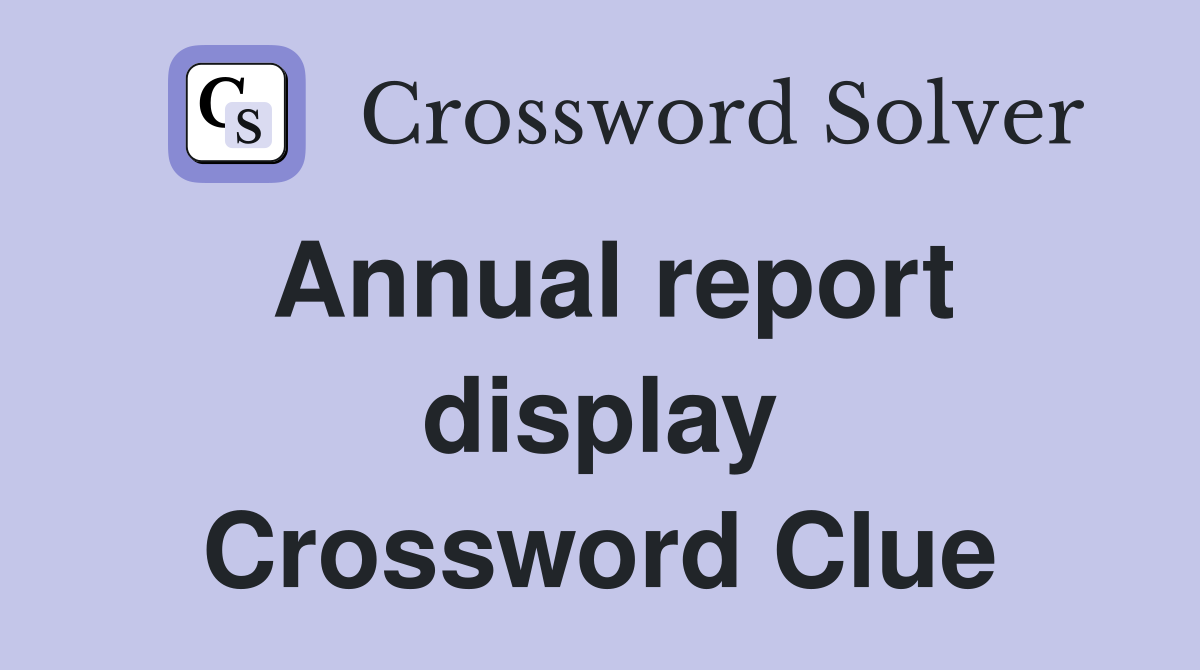 Annual report display Crossword Clue