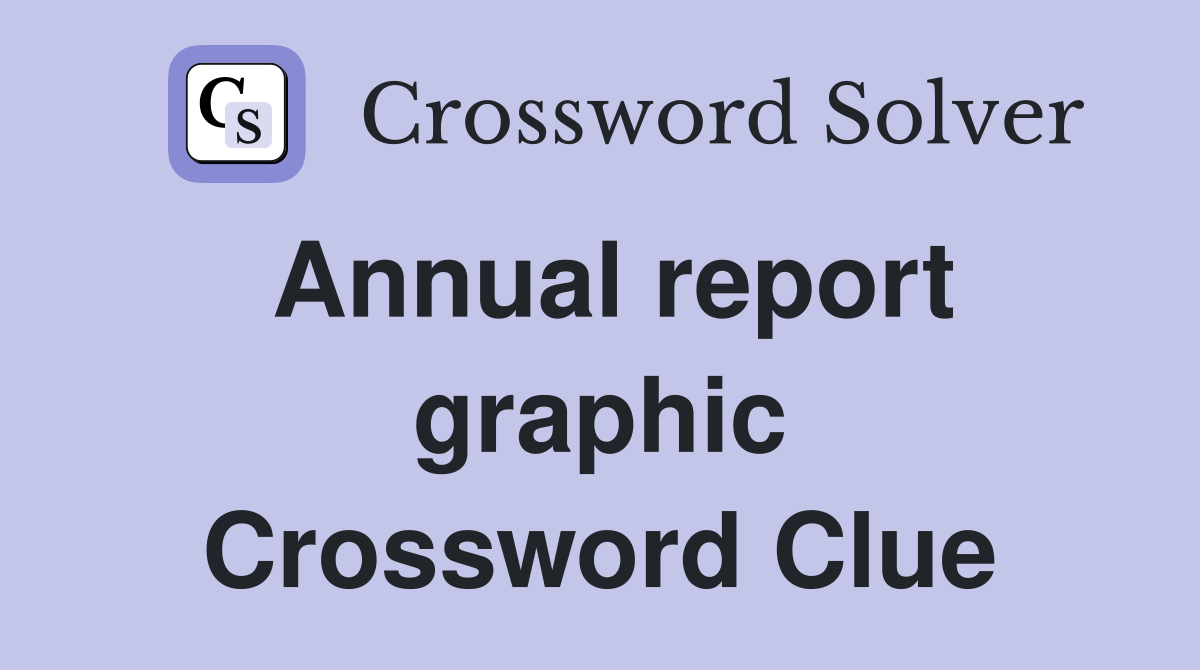 Annual report graphic Crossword Clue