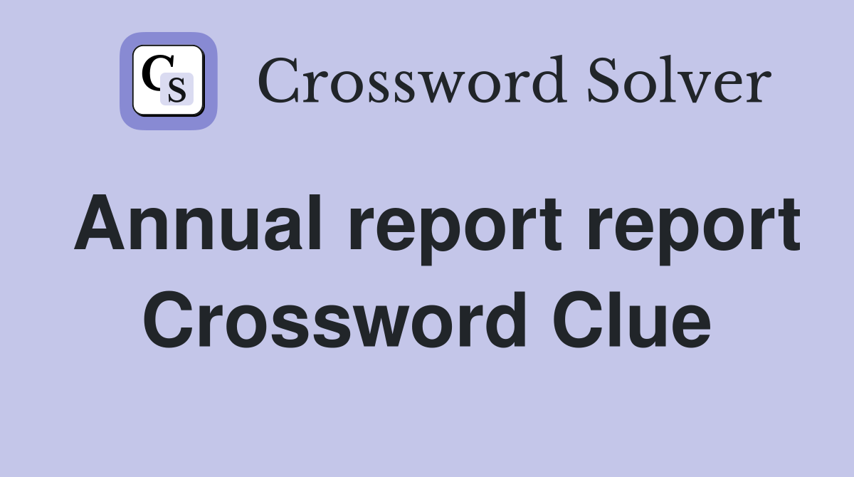 Annual report report Crossword Clue
